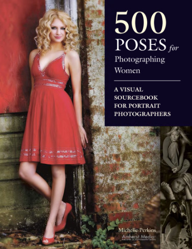 500 Poses for Photographing Women: A Visual Sourcebook for Portrait Photographers