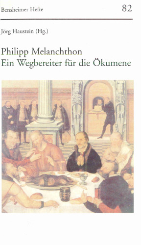 Philipp Melanchthon. Ein Wegbereiter für die Ökumene