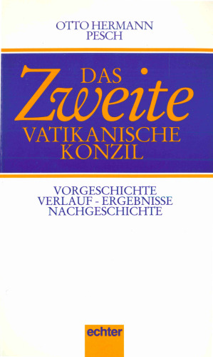 Das Zweite Vatikanische Konzil (1962-1965). Vorgeschichte, Verlauf, Ergebnisse, Nachgeschichte