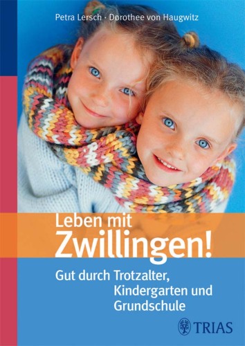 Leben mit Zwillingen! Gut durch Trotzalter, Kindergarten und Grundschule