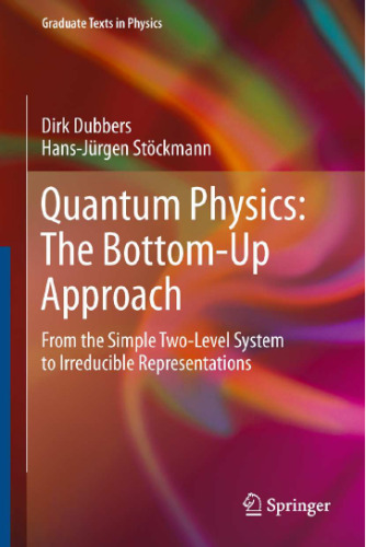 Quantum Physics: The Bottom-Up Approach: From the Simple Two-Level System to Irreducible Representations