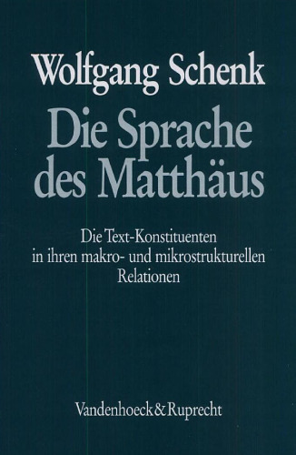 Die Sprache des Matthäus. Die Text-Konstituenten in ihren makro- und mikrostrukturellen Relationen