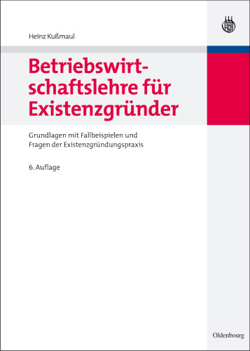 Betriebswirtschaftslehre für Existenzgründer: Grundlagen mit Fallbeispielen und Fragen der Existenzgründungspraxis