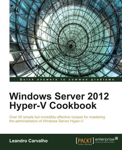 Windows Server 2012 Hyper-V Cookbook