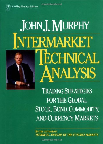 Intermarket Technical Analysis: Trading Strategies for the Global Stock, Bond, Commodity, and Currency Markets 