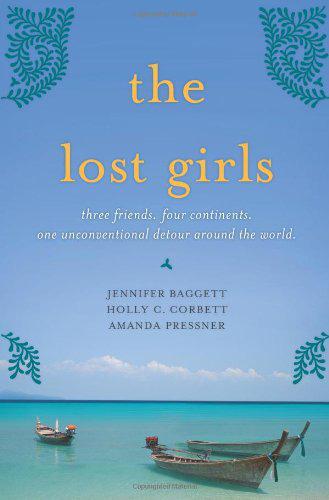 The Lost Girls: Three Friends. Four Continents. One Unconventional Detour Around the World.