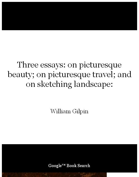 Three essays: on picturesque beauty; on picturesque travel; and on sketching landscape