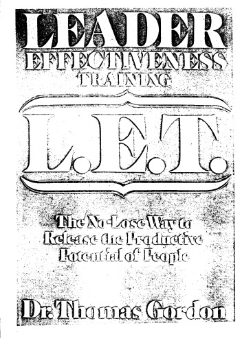 Leader effectiveness training, L.E.T: The no-lose way to release the productive potential of people