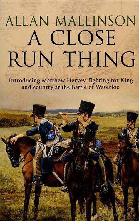 A Close Run Thing (The Matthew Hervey Adventures: 1): A high-octane and fast-paced military action adventure guaranteed to have you gripped!