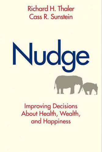 Nudge: Improving Decisions About Health, Wealth, and Happiness