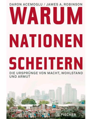 Warum Nationen scheitern: Die Ursprünge von Macht, Wohlstand und Armut