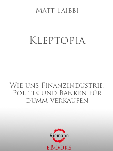 Kleptopia: Wie uns Finanzindustrie, Politik und Banken für dumm verkaufen