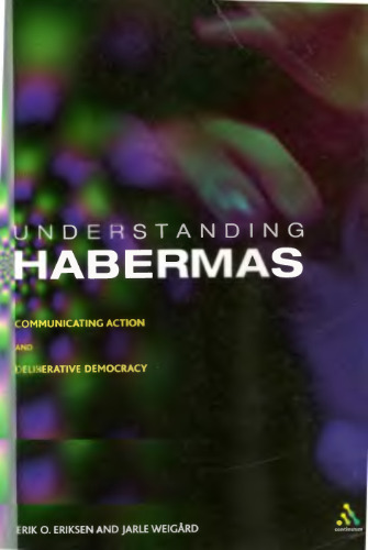 Understanding Habermas: Communicating Action and Deliberative Democracy