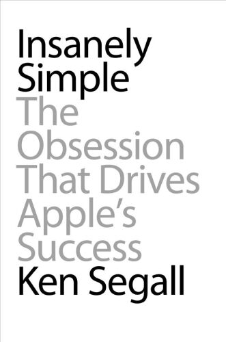 Insanely Simple: The Obsession That Drives Apple's Success