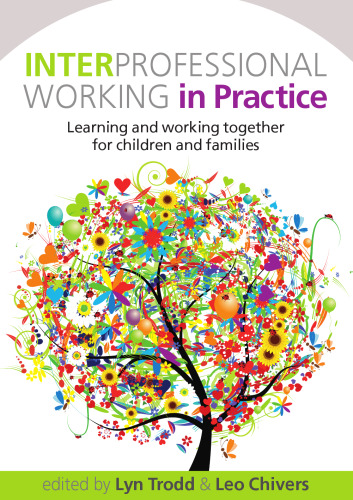 Interprofessional working in practice : learning and working together for children and families