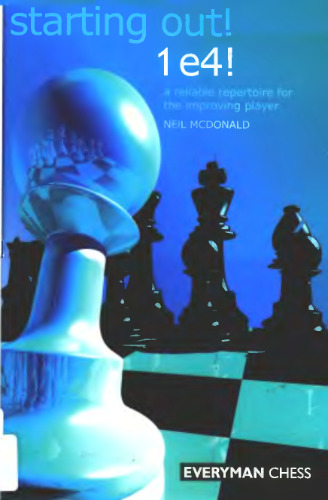 Starting Out: 1 e4!: A Reliable Repertoire for the Improving Player (Starting Out - Everyman Chess)