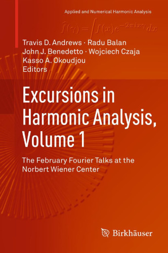 Excursions in harmonic analysis. : Volume 1 the February Fourier Talks at the Norbert Wiener Center