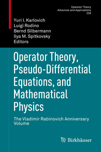 Operator theory, pseudo-differential equations, and mathematical physics : the Vladimir Rabinovich anniversary volume