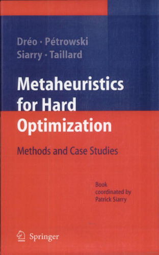 Metaheuristics for Hard Optimization : Simulated Annealing, Tabu Search, Evolutionary and Genetic Algorithms, Ant Colonies ... Methods and Case Studies