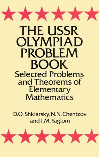 The USSR olympiad problem book: selected problems and theorems of elementary mathematics