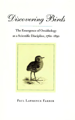 Discovering Birds: The Emergence of Ornithology as a Scientific Discipline, 1760-1850