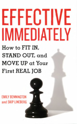 Effective Immediately: How to Fit In, Stand Out, and Move Up at Your First Real Job