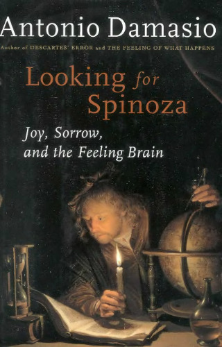 Looking for Spinoza: Joy, Sorrow, and the Feeling Brain