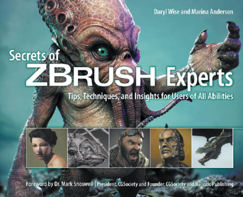 Secrets of Zbrush Experts: Tips, Techniques, and Insights for Users of All Abilities