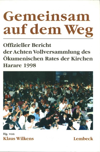 Gemeinsam auf dem Weg: Offizieller Bericht der Achten Vollversammlung des Ökumenischen Rates der Kirchen Harare 1998