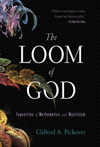 The Loom of God: Tapestries of Mathematics and Mysticism