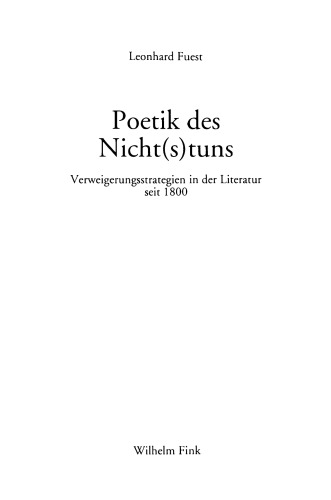 Poetik des Nicht(s)tuns - Verweigerungsstrategien in der Literatur seit 1800