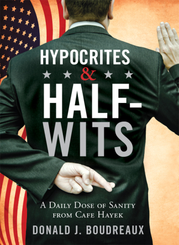 Hypocrites & Half-Wits: A Daily Dose of Sanity from Cafe Hayek