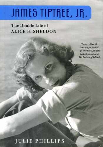 James Tiptree, Jr. - The Double Life of Alice B. Sheldon