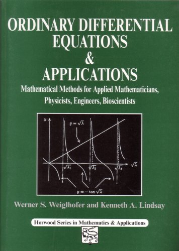 Ordinary Differential Equations and Applications: Mathematical Methods for Applied Mathematicians, Physicists, Engineers and Bioscientists