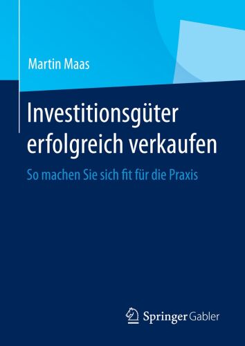 Investitionsgüter erfolgreich verkaufen: So machen Sie sich fit für die Praxis