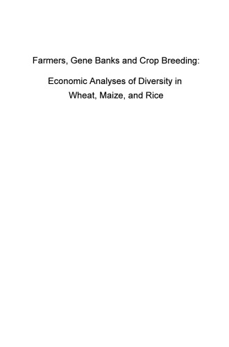 Farmers Gene Banks and Crop Breeding: Economic Analyses of Diversity in Wheat Maize and Rice