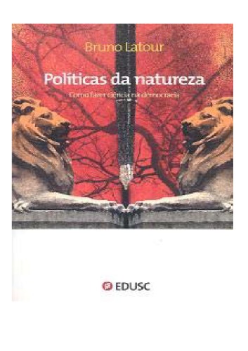 Politicas da natureza: como fazer ciencia na democracia