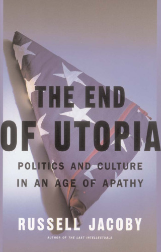 The end of utopia : politics and culture in an age of apathy