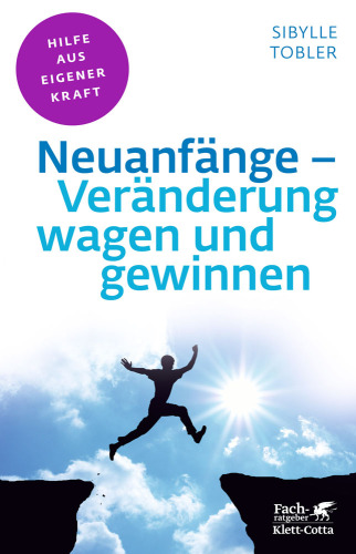 Neuanfänge - Veränderung wagen und gewinnen