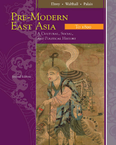 Pre-Modern East Asia: A Cultural, Social, and Political History, Volume I: To 1800