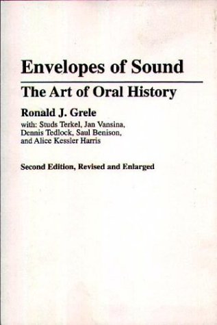 Envelopes of Sound: The Art of Oral History, Revised and Enlarged