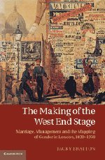 The Making of the West End Stage: Marriage, Management and the Mapping of Gender in London, 1830-1870