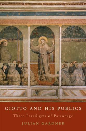 Giotto and His Publics: Three Paradigms of Patronage