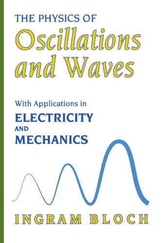 The Physics of Oscillations and Waves: With Applications in Electricity and Mechanics