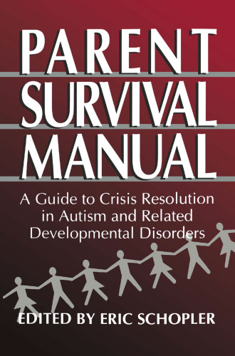 Parent Survival Manual: A Guide to Crisis Resolution in Autism and Related Developmental Disorders