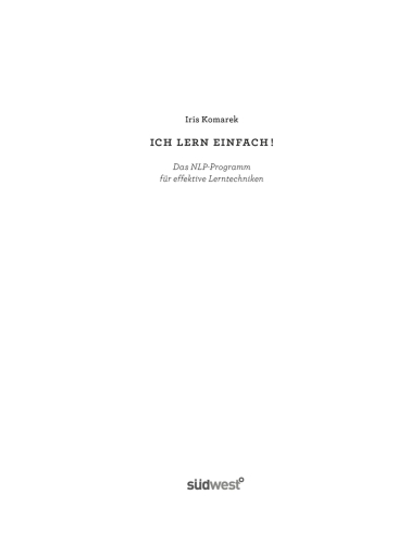 Ich lern einfach: Einfaches, effektives und erfolgreiches Lernen mit NLP!  - Das Lerncoaching-Programm für Kinder, Jugendliche und Erwachsene