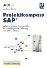 Projektkompass SAP®: Arbeitsorientierte Planungshilfen für die erfolgreiche Einführung von SAP®-Software