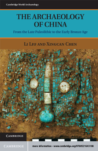 The Archaeology of China: From the Late Paleolithic to the Early Bronze Age