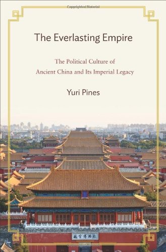 The Everlasting Empire: The Political Culture of Ancient China and Its Imperial Legacy