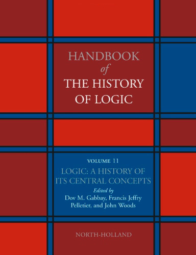 Handbook of the History of Logic. Volume 11: Logic: A History of its Central Concepts